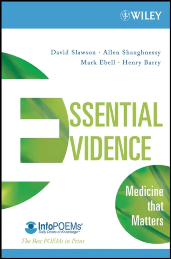 Essential Evidence - Slawson, David (University of VA Health System, Charlottesville, USA) a Shaughnessy, Allen (Tufts University, Malden, USA) a Ebell, Mark (Michigan State University, USA) a Barry, Henry (Michigan State University, USA)