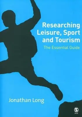 Researching Leisure, Sport and Tourism - Long, Jonathan A