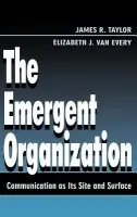 Emergent Organization - Taylor, James R. a Van Every, Elizabeth J.