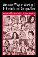 Women's Ways of Making It in Rhetoric and Composition - Ballif, Michelle a Davis, D. Diane a Mountford, Roxanne