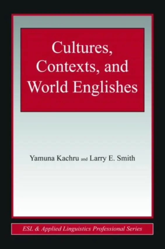 Cultures, Contexts, and World Englishes - Kachru, Yamuna (University of Illinois, Urbana-Champaign, USA) a Smith, Larry E.