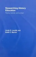 Researching History Education - Levstik, Linda S. (University of Kentucky, USA) a Barton, Keith C. (Indiana University, USA)