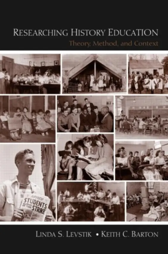 Researching History Education - Levstik, Linda S. (University of Kentucky, USA) a Barton, Keith C. (Indiana University, USA)