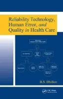 Reliability Technology, Human Error, and Quality in Health Care - Dhillon, B.S.