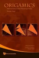 Origamics: Mathematical Explorations Through Paper Folding - Haga, Kazuo (Univ Of Tsukuba, Japan)