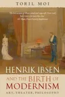 Henrik Ibsen and the Birth of Modernism - Moi, Toril