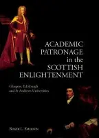 Academic Patronage in the Scottish Enlightenment - Emerson, Roger L. (Emeritus Professor)