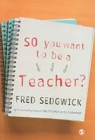 So You Want to be a Teacher? - Sedgwick, Fred