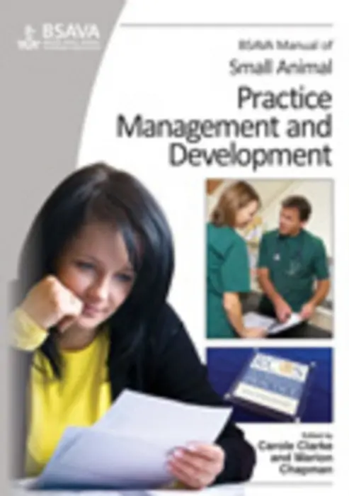 BSAVA Manual of Small Animal Practice Management and Development - Clarke, Carole (Mill House Veterinary Hospital, Kings Lynn, Norfolk, UK) a Chapman, Marion (Elands Veterinary Clinic, Sevenoaks, Kent, UK)
