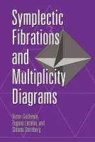 Symplectic Fibrations and Multiplicity Diagrams - Guillemin, Victor (Massachusetts Institute of Technology) a Lerman, Eugene (Massachusetts Institute of Technology) a Sternberg, Shlomo (Harvard University, Massachusetts)
