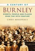 Century of Burnley - Makepeace, Chris