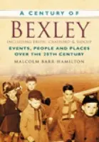 Century of Bexley including Erith, Crayford and Sidcup - Barr-Hamilton, Malcolm