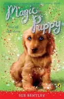 Magic Puppy: Star of the Show - Bentley, Sue