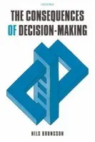 Consequences of Decision-Making - Brunsson, Nils (Chairman, Stockholm Centre for Organizational Research (SCORE), and City of Stockholm Chair in Management, Stockholm School of Economics)