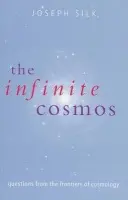 Infinite Cosmos - Silk, Joseph (, Savilian Professor of Astronomy, University of Oxford)