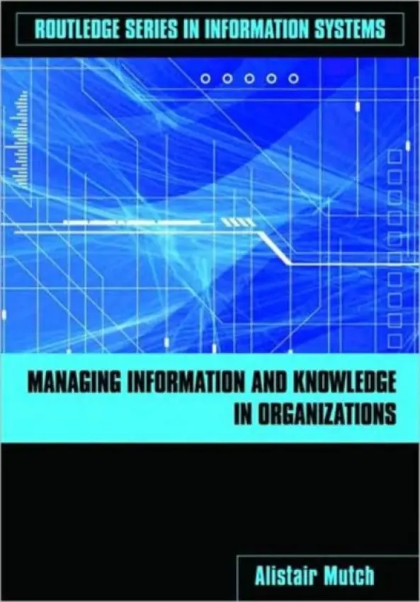 Managing Information and Knowledge in Organizations - Mutch, Alistair