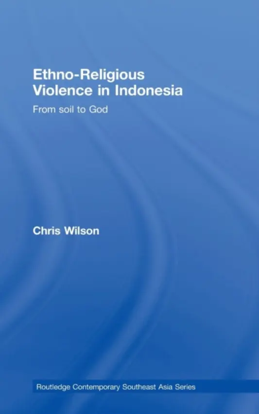 Ethno-Religious Violence in Indonesia - Wilson, Chris (Formerly at Australian National University, Australia)