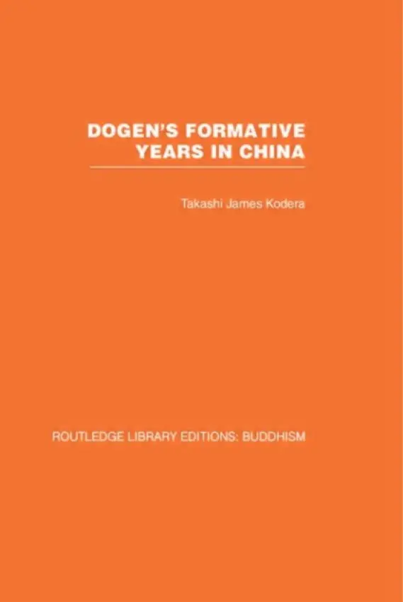 Dogen's Formative Years - Kodera, Takashi James