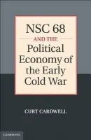 NSC 68 and the Political Economy of the Early Cold War - Cardwell, Curt (Drake University, Iowa)