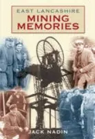 East Lancashire Mining Memories - Nadin, Jack