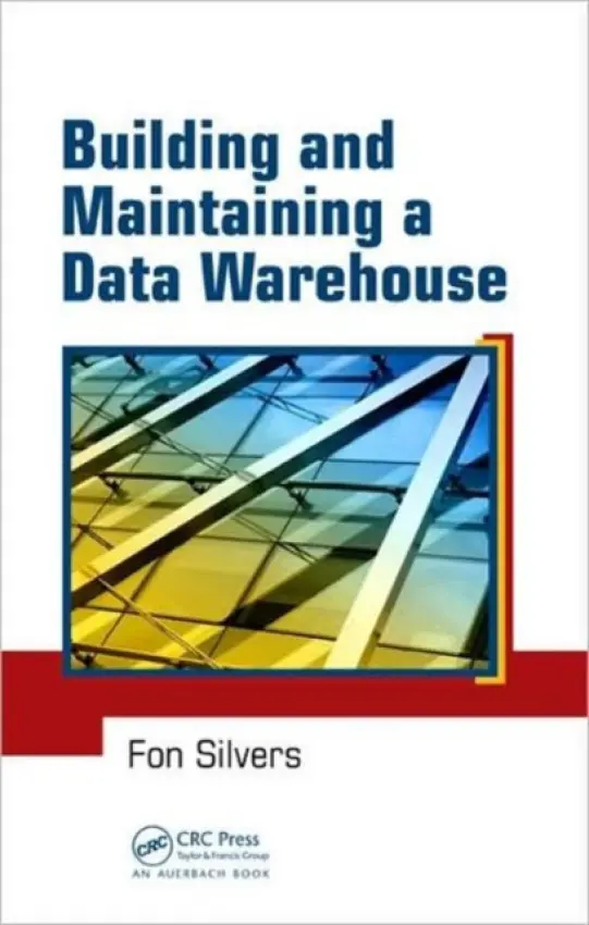 Building and Maintaining a Data Warehouse - Silvers, Fon