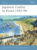 Japanese Castles in Korea 1592-98 - Turnbull, Stephen (Author)