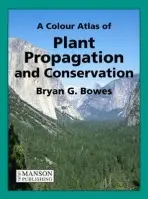 Colour Atlas of Plant Propagation and Conservation - Bowes, Bryan