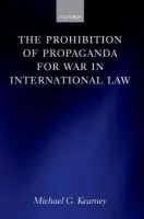 Prohibition of Propaganda for War in International Law - Kearney, Michael G. (RCUK Fellow in Law and Human Rights, University of York)