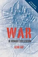 War in Human Civilization - Gat, Azar (Ezer Weitzman Professor of National Security, Department of Political Science, University of Tel Aviv)