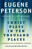 Christ Plays In Ten Thousand Places - Eugene Peterson