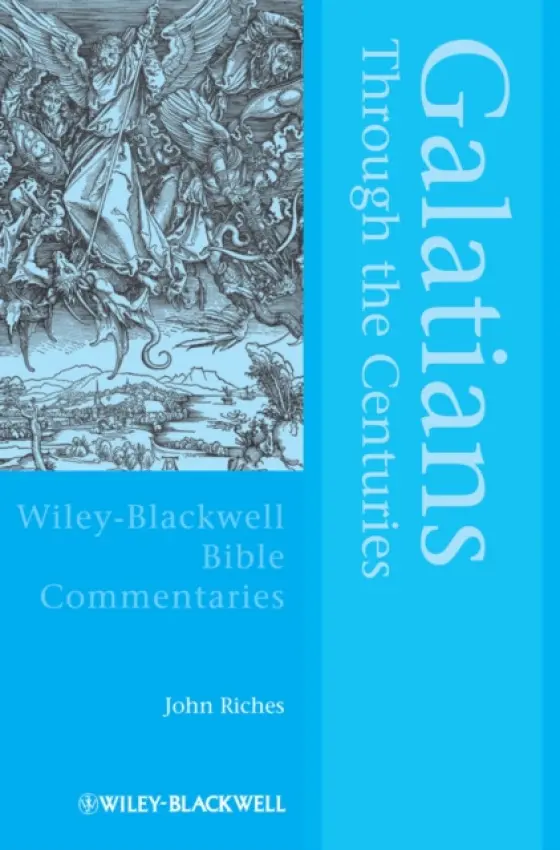 Galatians Through the Centuries - Riches, John (University of Glasgow, UK)