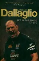 It's in the Blood : My Life - Lawrence Dallaglio