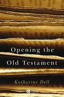 Opening the Old Testament - Dell, Katharine (St Catherine's College, University of Cambridge)