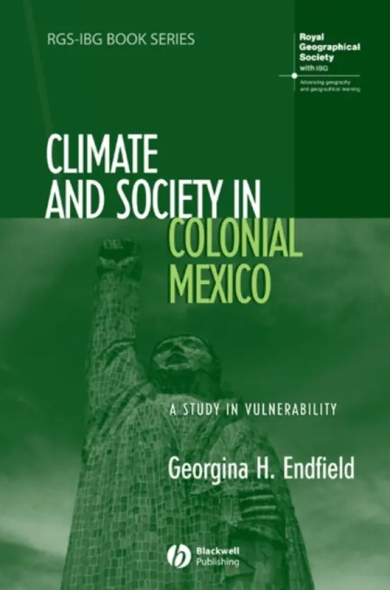 Climate and Society in Colonial Mexico - Endfield, Georgina H. (University of Nottingham)