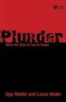 Plunder - Mattei, Ugo (University of California, Hastings) a Nader, Laura (University of California, Berkeley)