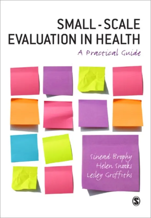 Small-Scale Evaluation in Health - Brophy, Sinead a Snooks, Helen a Griffiths, Lesley J