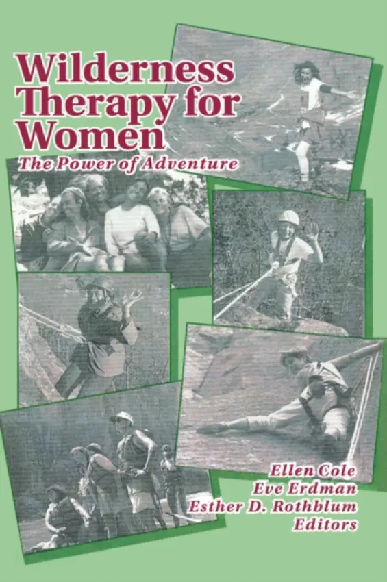 Wilderness Therapy for Women - Cole, Ellen (Alaska-Pacific University, Anchorage, AK, USA) a Rothblum, Esther D (San Diego State University, San Diego, CA, USA) a Tallman, Eve M