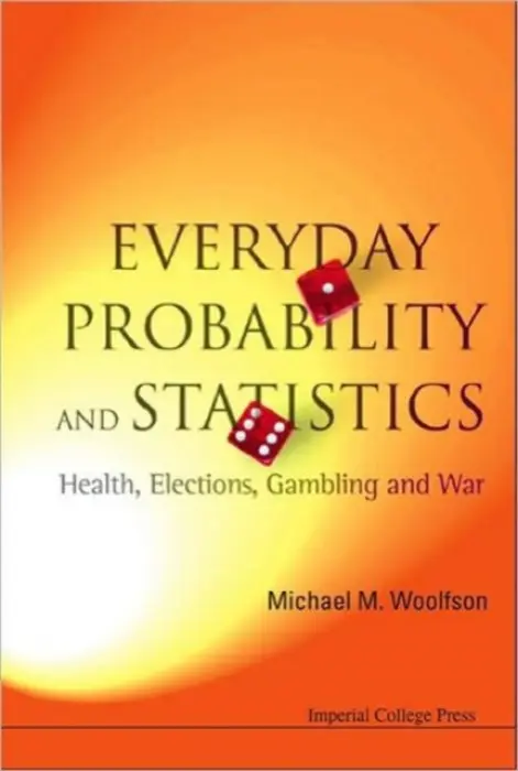 Everyday Probability And Statistics: Health, Elections, Gambling And War - Woolfson, Michael Mark (University Of York, Uk)