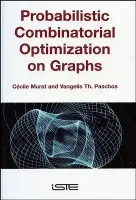 Probabilistic Combinatorial Optimization on Graphs - Murat, Cecile (University of Paris-Dauphine, France) a Paschos, Vangelis Th. (University of Paris-Dauphine, France)