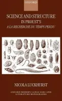 Science and Structure in Proust's A la recherche du temps perdu - Luckhurst, Nicola (Research Fellow, School of Advanced Study, Research Fellow, School of Advanced Study, University of London)