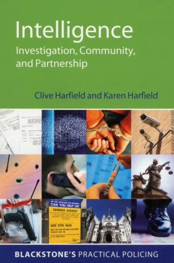 Intelligence - Harfield, Clive (Deputy Director of the John Grieve Centre for Policing and Community Safety) a Harfield, Karen (Lead Staff Officer for HMIC and Former Head of Intelligence at Warwickshire Police)