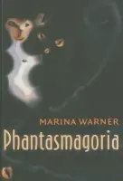 Phantasmagoria - Warner, Marina (Writer and Critic a  Professor of Literature, University of Essex)