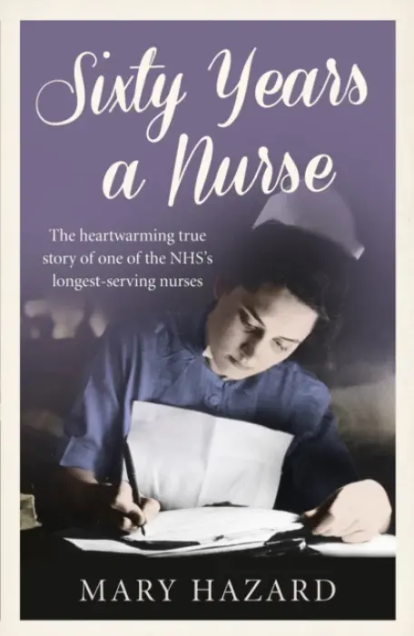 Sixty Years a Nurse - Hazard, Mary