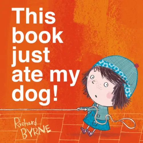 This Book Just Ate My Dog! - Byrne, Richard (, Chichester, UK)