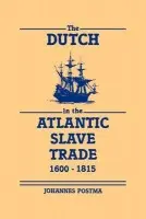 Dutch in the Atlantic Slave Trade, 1600-1815 - Postma, Johannes