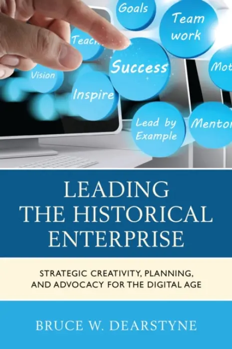 Leading the Historical Enterprise - Dearstyne, Bruce W.