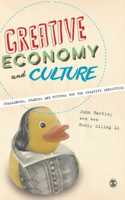 Creative Economy and Culture - Hartley, John a Wen, Wen a Siling Li, Henry