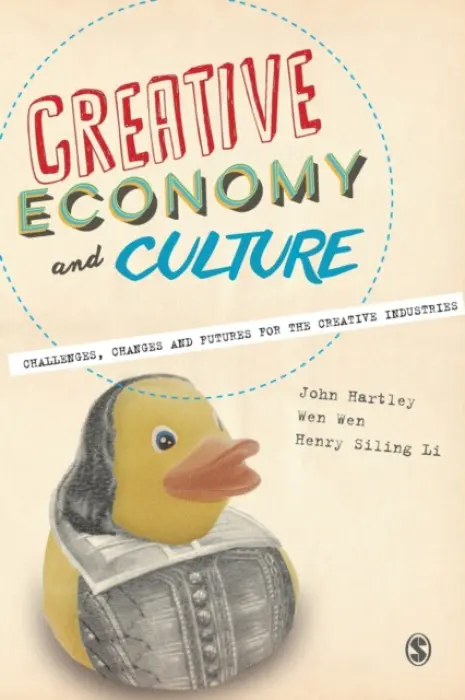 Creative Economy and Culture - Hartley, John a Wen, Wen a Siling Li, Henry