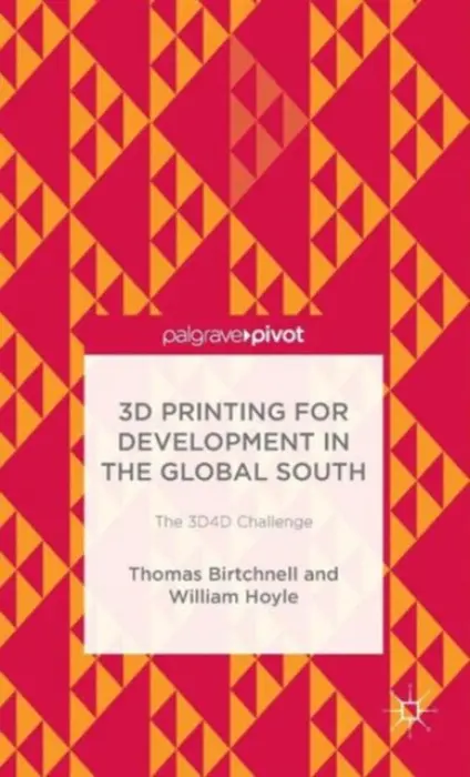 3D Printing for Development in the Global South - Birtchnell, T. a Hoyle, William