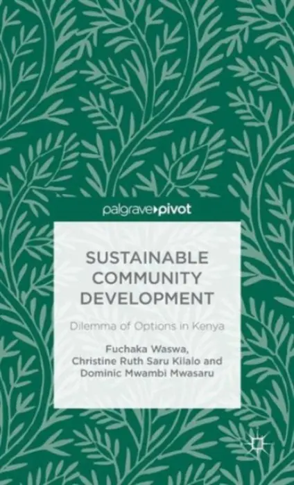 Sustainable Community Development: Dilemma of Options in Kenya - Waswa, F. a Kilalo, C. a Mwasaru, D.